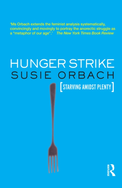 Hunger Strike : The Anorectic's Struggle as a Metaphor for our Age, PDF eBook