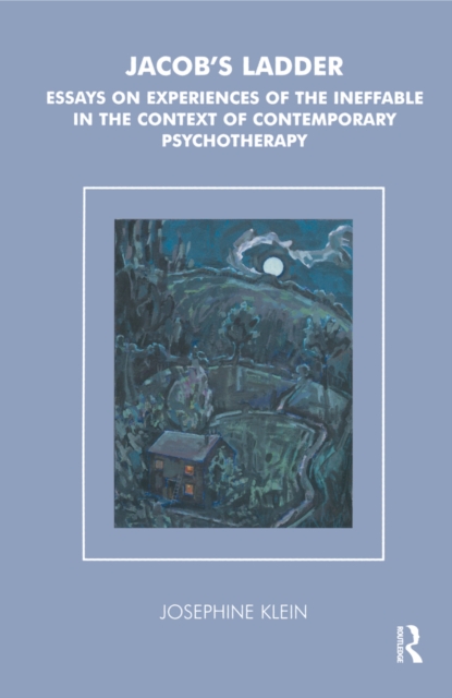 Jacob's Ladder : Essays on Experiences of the Ineffable in the Context of Contemporary Psychotherapy, PDF eBook