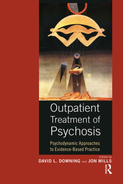 Outpatient Treatment of Psychosis : Psychodynamic Approaches to Evidence-Based Practice, PDF eBook