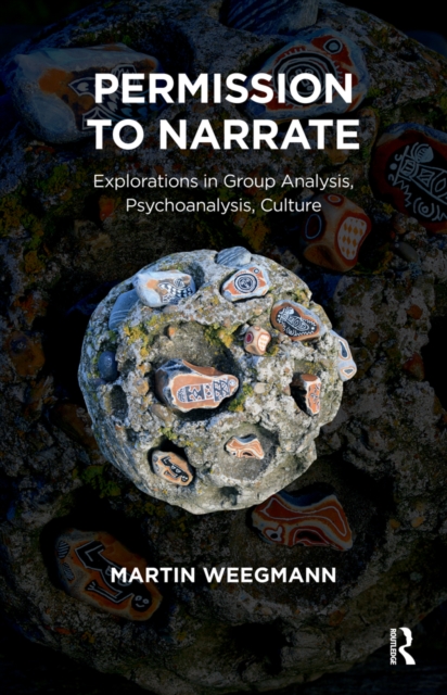 Permission to Narrate : Explorations in Group Analysis, Psychoanalysis, Culture, PDF eBook