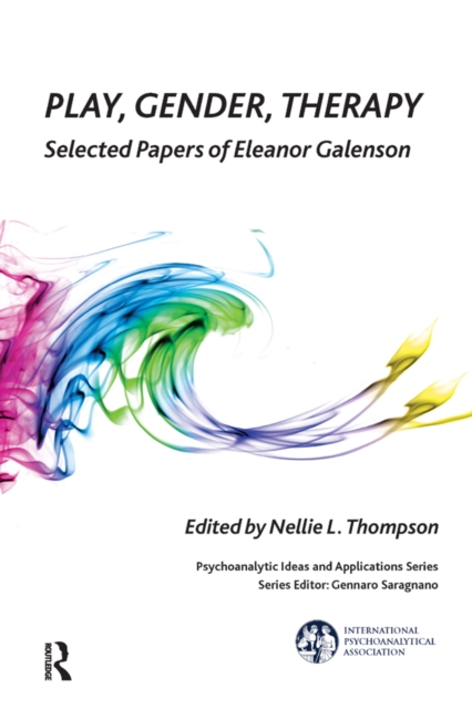 Play, Gender, Therapy : Selected Papers of Eleanor Galenson, PDF eBook
