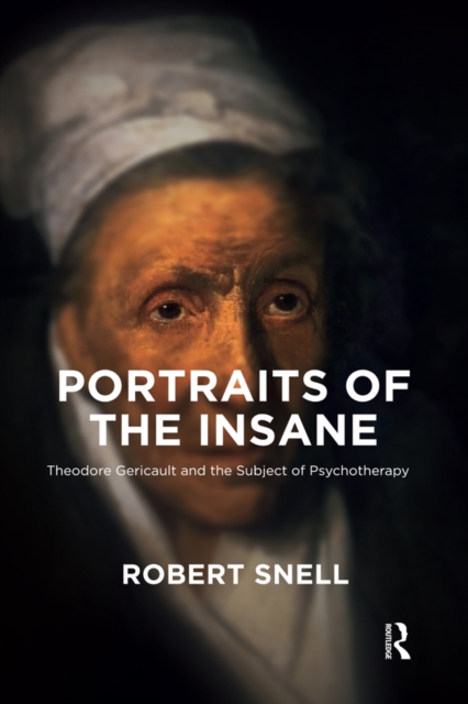 Portraits of the Insane : Theodore Gericault and the Subject of Psychotherapy, PDF eBook