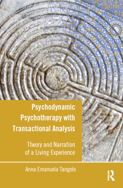 Psychodynamic Psychotherapy with Transactional Analysis : Theory and Narration of a Living Experience, PDF eBook