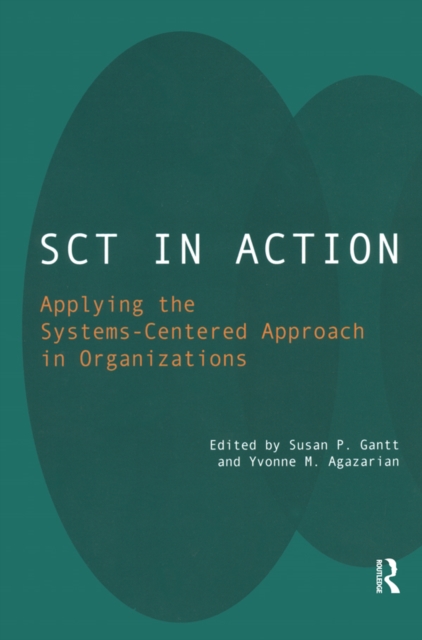 SCT in Action : Applying the Systems-Centered Approach in Organizations, PDF eBook