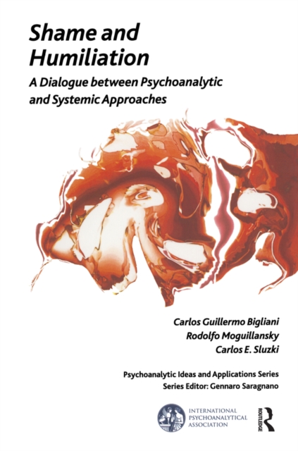 Shame and Humiliation : A Dialogue between Psychoanalytic and Systemic Approaches, PDF eBook