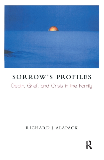 Sorrow's Profiles : Death, Grief, and Crisis in the Family, PDF eBook