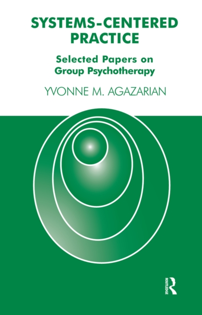 Systems-Centered Practice : Selected Papers on Group Psychotherapy, PDF eBook