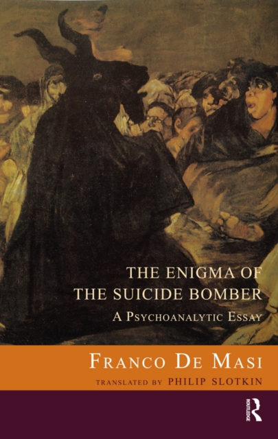 The Enigma of the Suicide Bomber : A Psychoanalytic Essay, PDF eBook