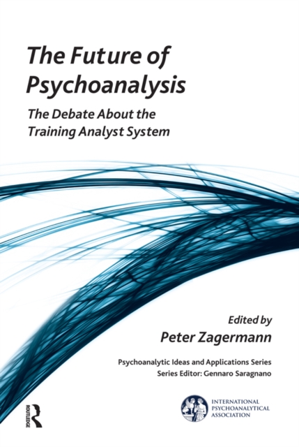 The Future of Psychoanalysis : The Debate About the Training Analyst System, PDF eBook