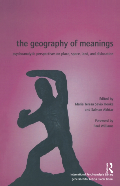 The Geography of Meanings : Psychoanalytic Perspectives on Place, Space, Land, and Dislocation, PDF eBook
