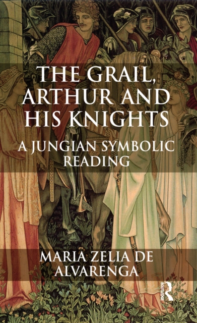 The Grail, Arthur and his Knights : A Jungian Symbolic Reading, PDF eBook