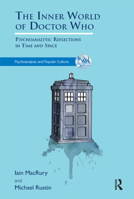 The Inner World of Doctor Who : Psychoanalytic Reflections in Time and Space, PDF eBook