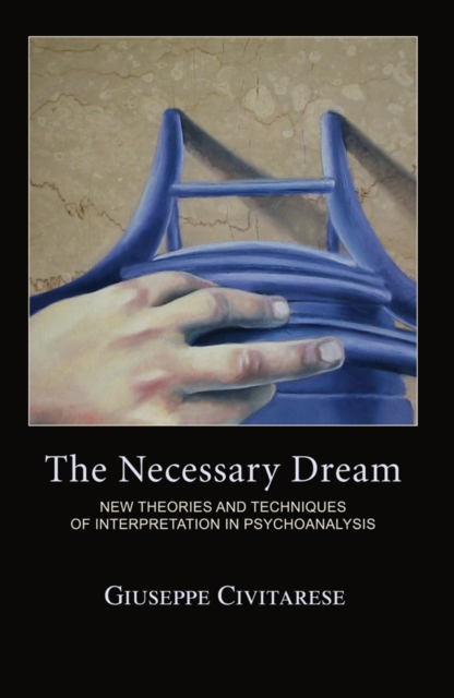 The Necessary Dream : New Theories and Techniques of Interpretation in Psychoanalysis, PDF eBook
