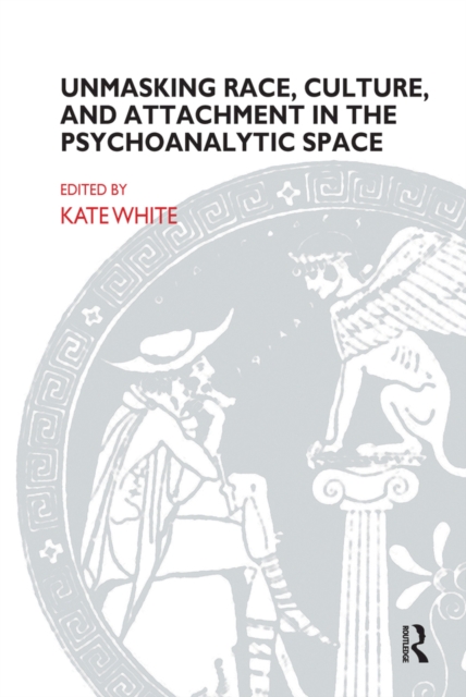 Unmasking Race, Culture, and Attachment in the Psychoanalytic Space, PDF eBook