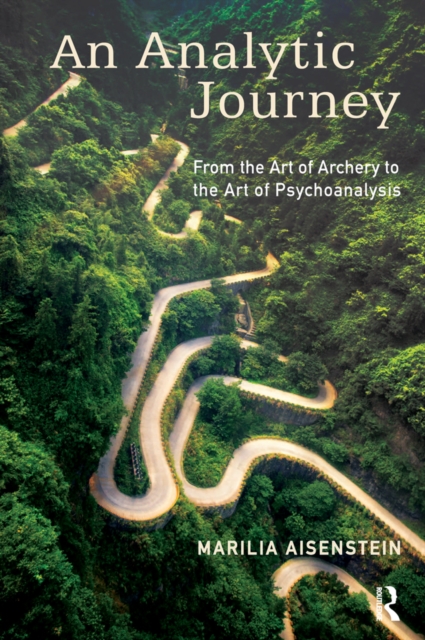 An Analytic Journey : From the Art of Archery to the Art of Psychoanalysis, EPUB eBook