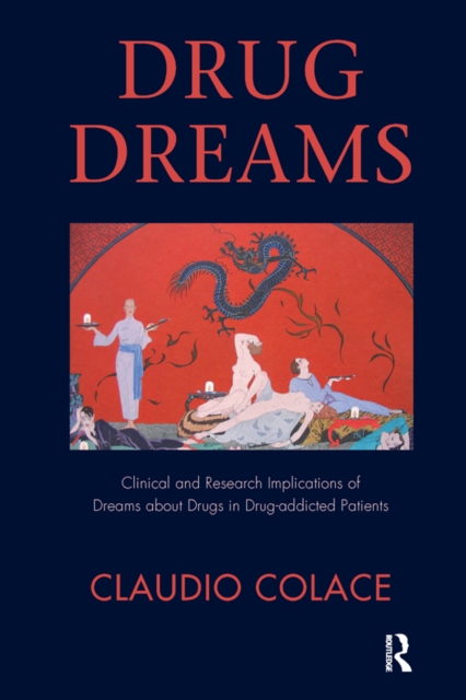 Drug Dreams : Clinical and Research Implications of Dreams about Drugs in Drug-addicted Patients, EPUB eBook