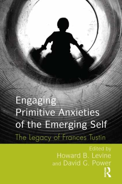 Engaging Primitive Anxieties of the Emerging Self : The Legacy of Frances Tustin, EPUB eBook
