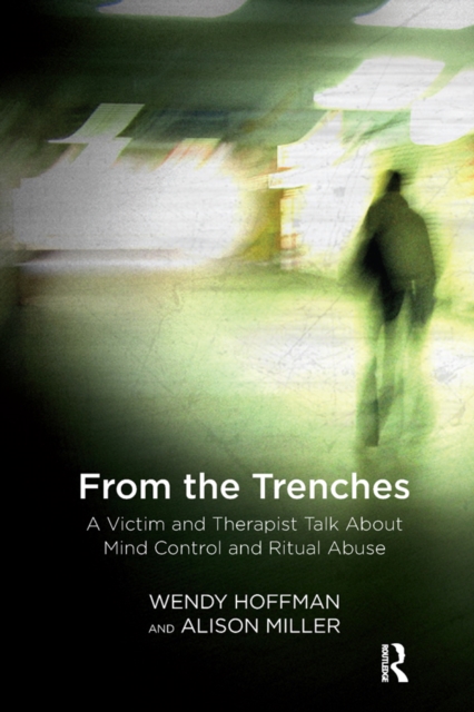 From the Trenches : A Victim and Therapist Talk about Mind Control and Ritual Abuse, EPUB eBook