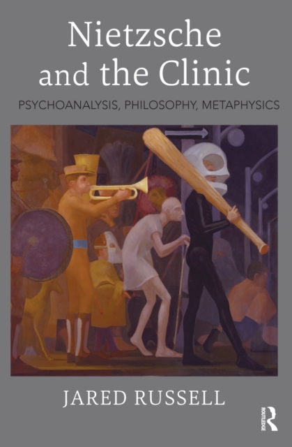 Nietzsche and the Clinic : Psychoanalysis, Philosophy, Metaphysics, EPUB eBook