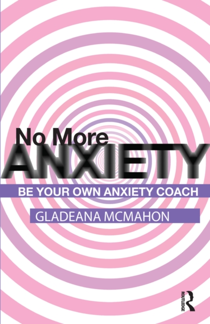No More Anxiety! : Be Your Own Anxiety Coach, EPUB eBook