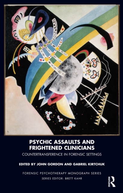 Psychic Assaults and Frightened Clinicians : Countertransference in Forensic Settings, EPUB eBook