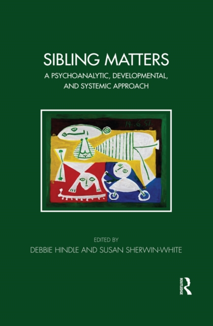 Sibling Matters : A Psychoanalytic, Developmental, and Systemic Approach, EPUB eBook