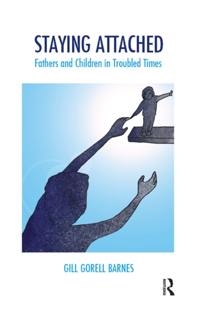 Staying Attached : Fathers and Children in Troubled Times, EPUB eBook
