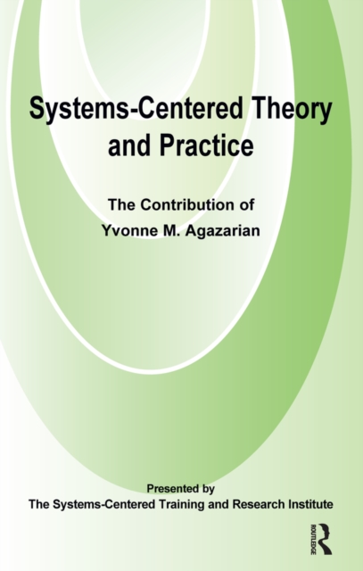 Systems-Centred Theory and Practice : The Contribution of Yvonne Agazarian, EPUB eBook