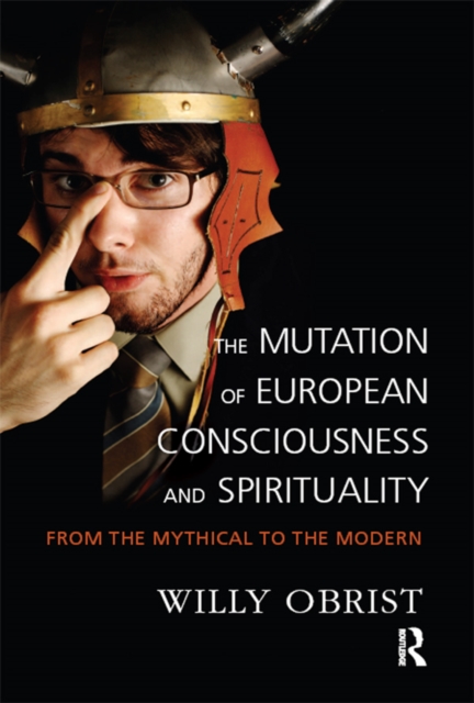 The Mutation of European Consciousness and Spirituality : From the Mythical to the Modern, EPUB eBook
