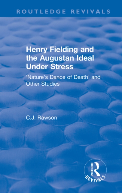 Routledge Revivals: Henry Fielding and the Augustan Ideal Under Stress (1972) : 'Nature's Dance of Death' and Other Studies, EPUB eBook