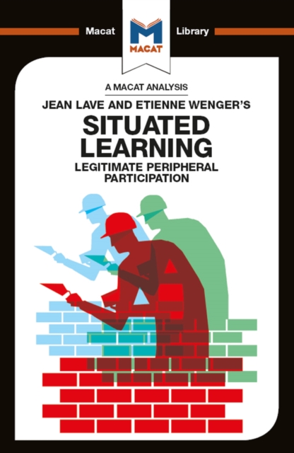 An Analysis of Jean Lave and Etienne Wenger's Situated Learning : Legitimate Peripheral Participation, PDF eBook