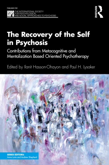 The Recovery of the Self in Psychosis : Contributions from Metacognitive and Mentalization Based Oriented Psychotherapy, EPUB eBook