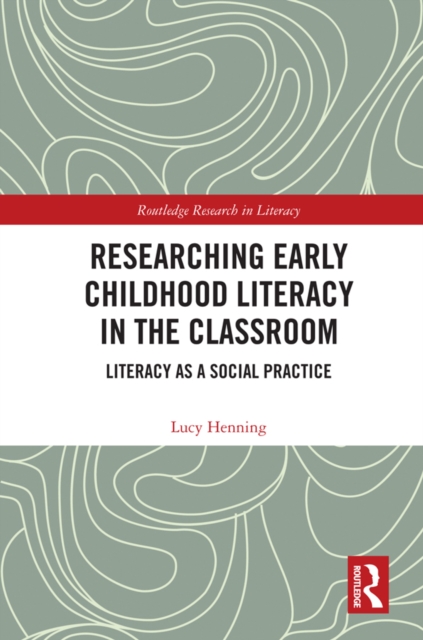 Researching Early Childhood Literacy in the Classroom : Literacy as a Social Practice, EPUB eBook