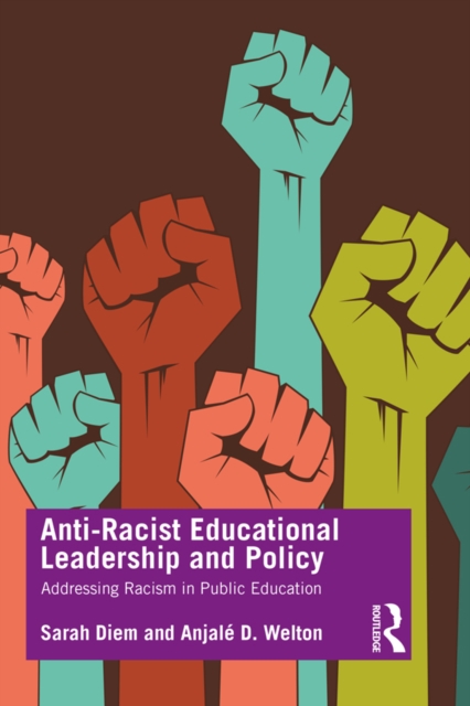 Anti-Racist Educational Leadership and Policy : Addressing Racism in Public Education, EPUB eBook