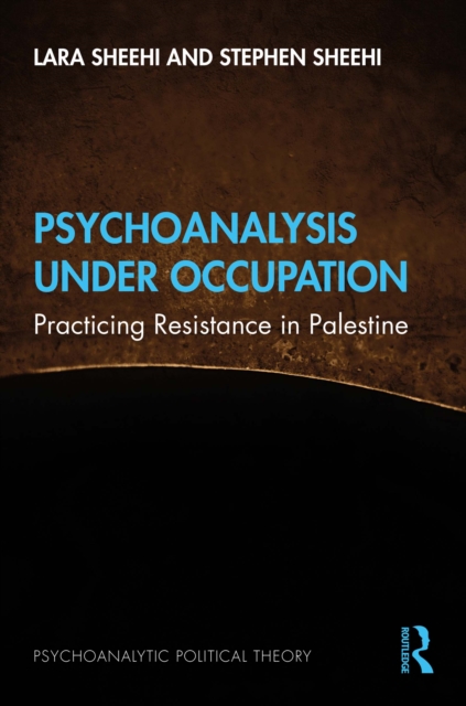 Psychoanalysis Under Occupation : Practicing Resistance in Palestine, PDF eBook