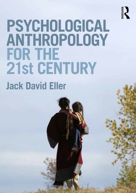 Psychological Anthropology for the 21st Century, PDF eBook