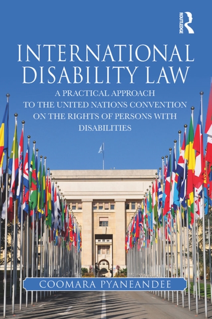 International Disability Law : A Practical Approach to the United Nations Convention on the Rights of Persons with Disabilities, EPUB eBook