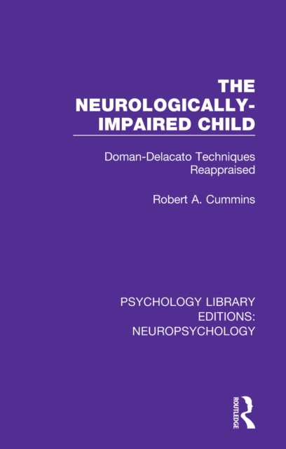 The Neurologically-Impaired Child : Doman-Delacato Techniques Reappraised, EPUB eBook