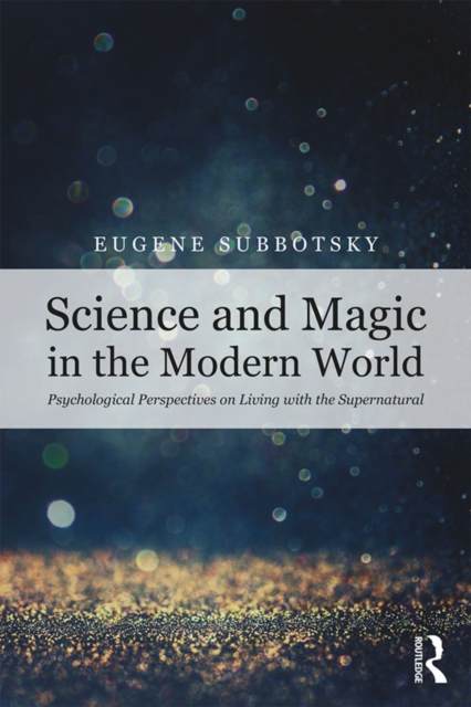 Science and Magic in the Modern World : Psychological Perspectives on Living with the Supernatural, PDF eBook
