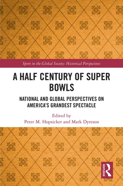 A Half Century of Super Bowls : National and Global Perspectives on America's Grandest Spectacle, PDF eBook