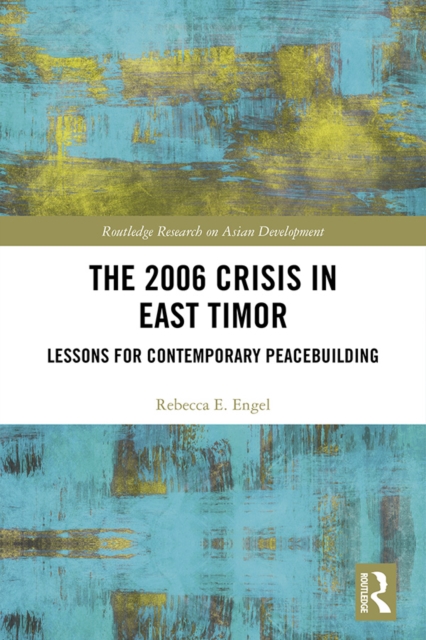 The 2006 Crisis in East Timor : Lessons for Contemporary Peacebuilding, PDF eBook