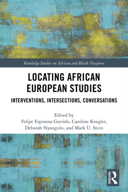 Locating African European Studies : Interventions, Intersections, Conversations, EPUB eBook