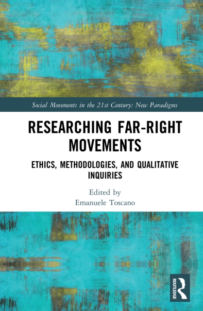 Researching Far-Right Movements : Ethics, Methodologies, and Qualitative Inquiries, EPUB eBook