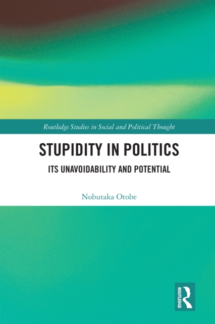 Stupidity in Politics : Its Unavoidability and Potential, EPUB eBook