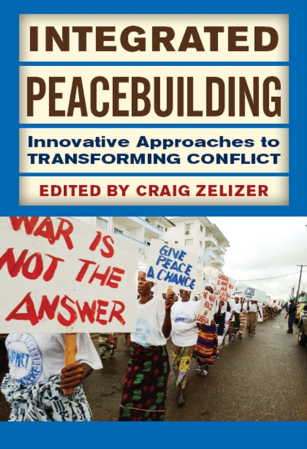 Integrated Peacebuilding : Innovative Approaches to Transforming Conflict, PDF eBook