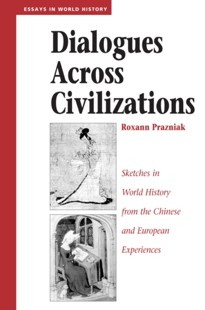 Dialogues Across Civilizations : Sketches In World History From The Chinese And European Experiences, PDF eBook