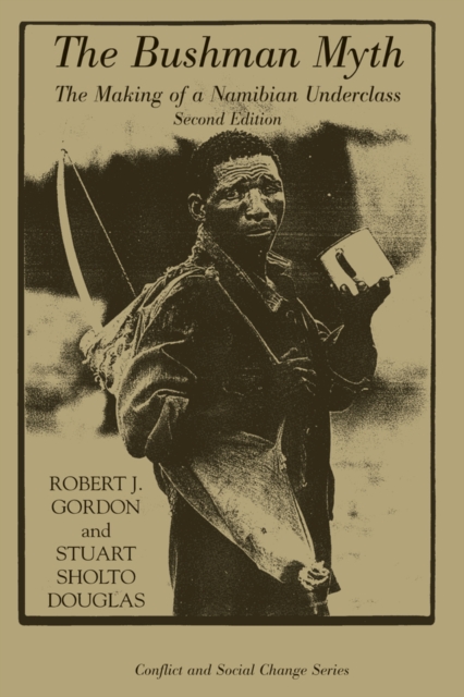 The Bushman Myth : The Making Of A Namibian Underclass, PDF eBook
