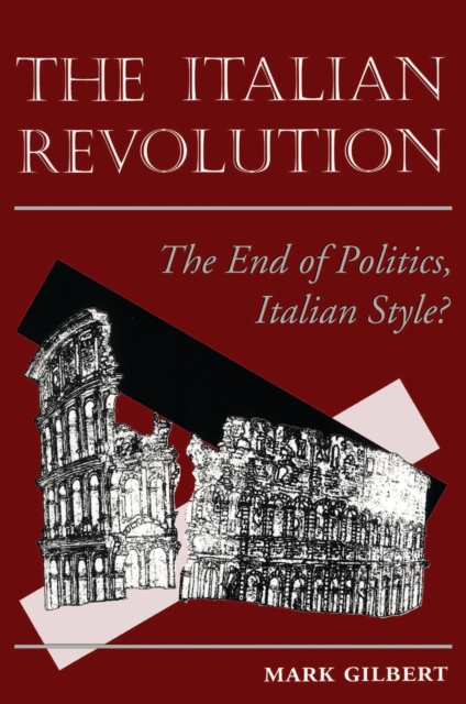The Italian Revolution : The End Of Politics, Italian Style?, PDF eBook