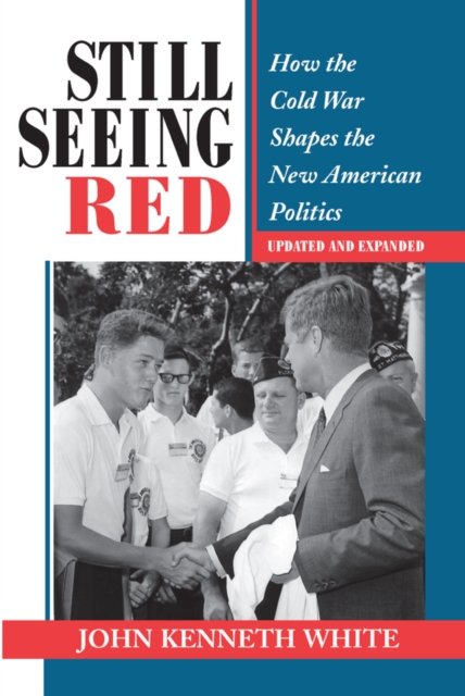 Still Seeing Red : How The Cold War Shapes The New American Politics, PDF eBook