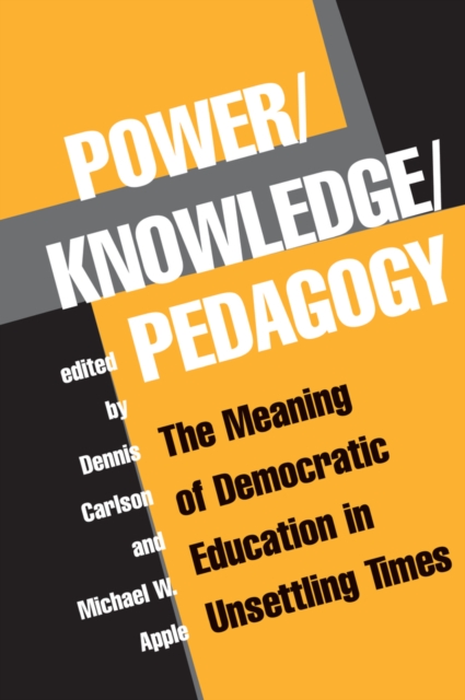 Power/knowledge/pedagogy : The Meaning Of Democratic Education In Unsettling Times, PDF eBook